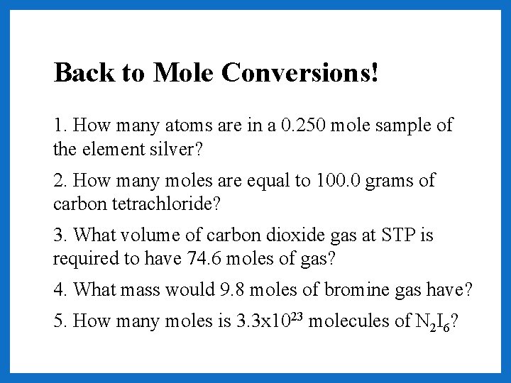 Back to Mole Conversions! 1. How many atoms are in a 0. 250 mole