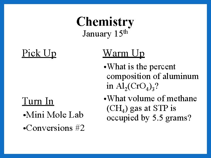 Chemistry January 15 th Pick Up Warm Up • What Turn In • Mini