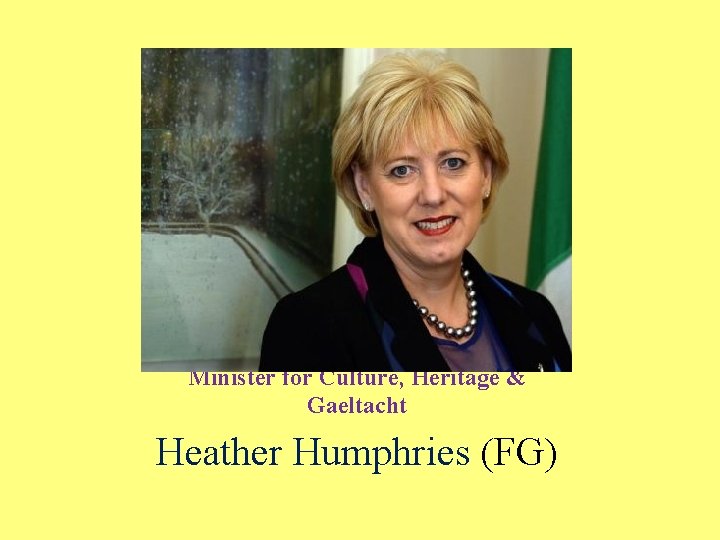 Minister for Culture, Heritage & Gaeltacht Heather Humphries (FG) 