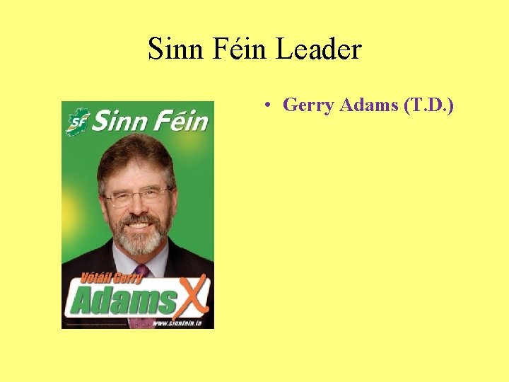 Sinn Féin Leader • Gerry Adams (T. D. ) 