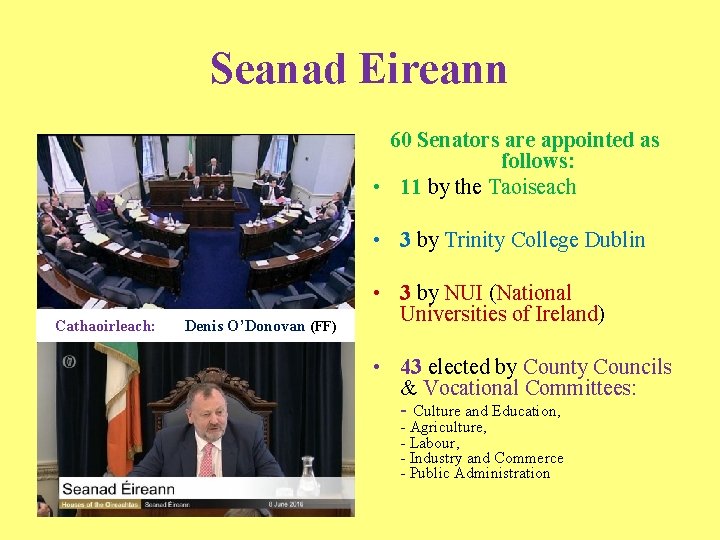 Seanad Eireann 60 Senators are appointed as follows: • 11 by the Taoiseach •