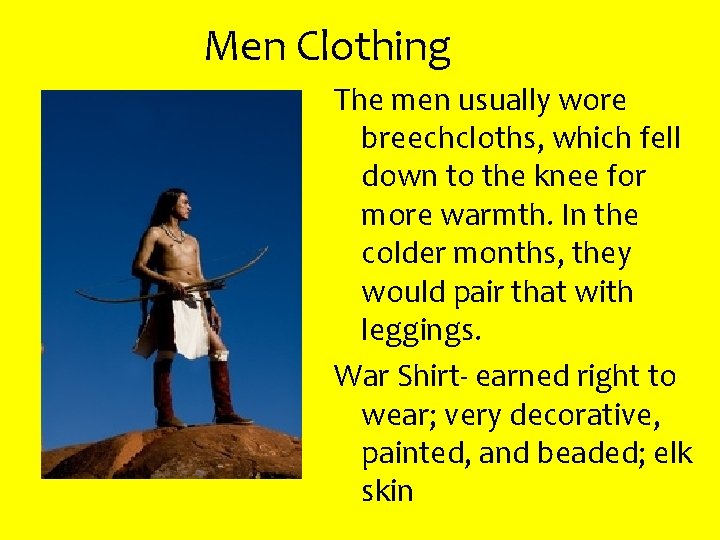 Men Clothing The men usually wore breechcloths, which fell down to the knee for