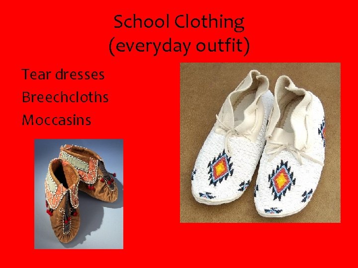 School Clothing (everyday outfit) Tear dresses Breechcloths Moccasins 