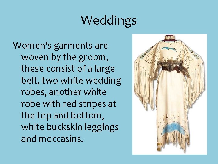 Weddings Women’s garments are woven by the groom, these consist of a large belt,