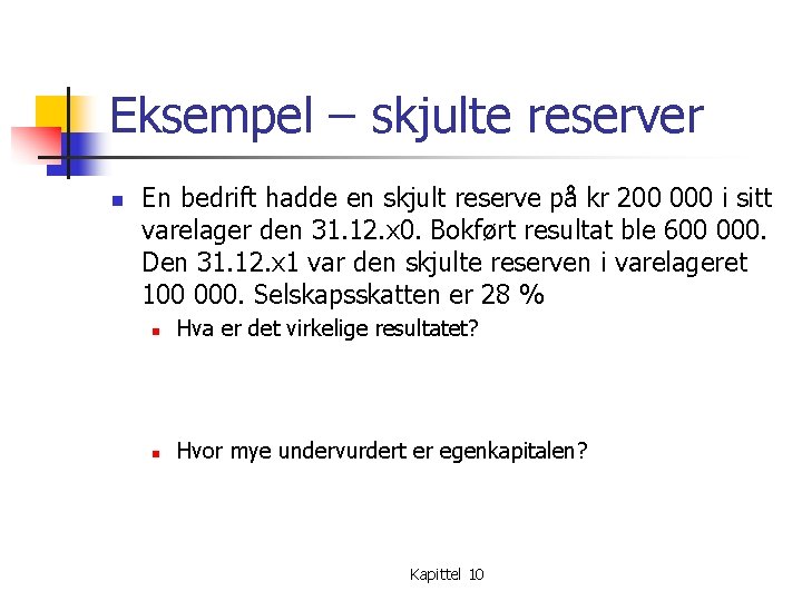 Eksempel – skjulte reserver n En bedrift hadde en skjult reserve på kr 200