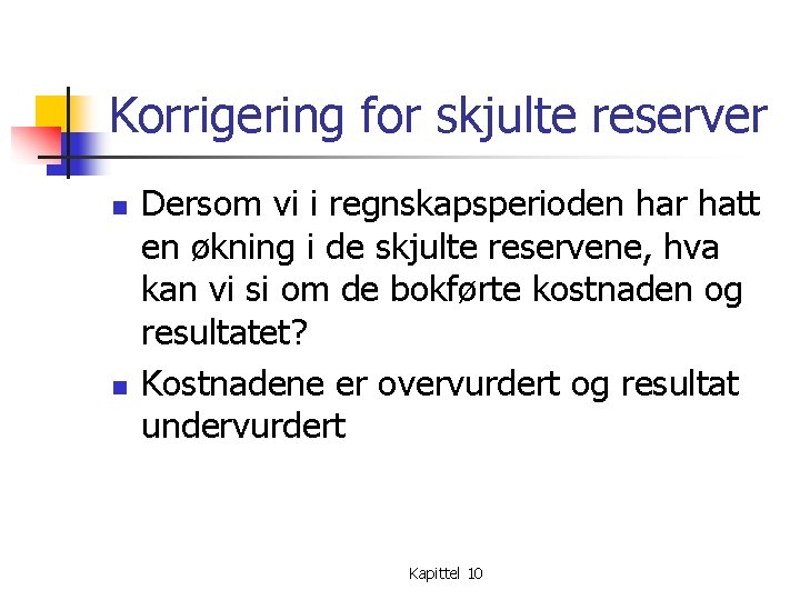 Korrigering for skjulte reserver n n Dersom vi i regnskapsperioden har hatt en økning