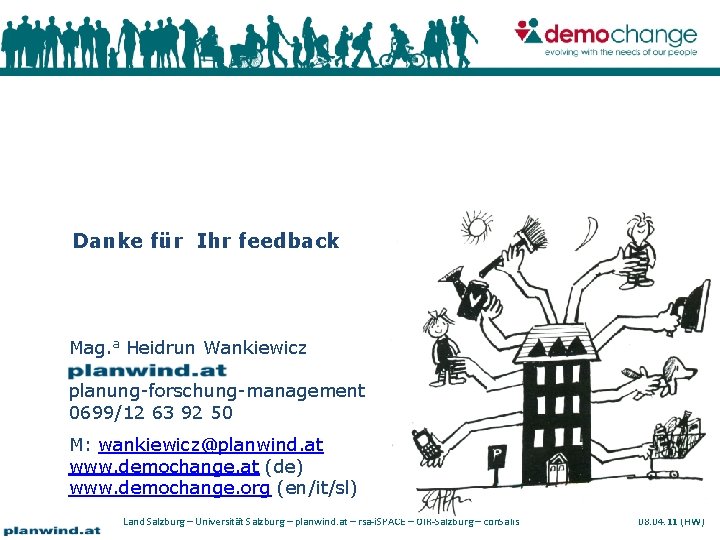 Danke für Ihr feedback Mag. a Heidrun Wankiewicz planung-forschung-management 0699/12 63 92 50 M: