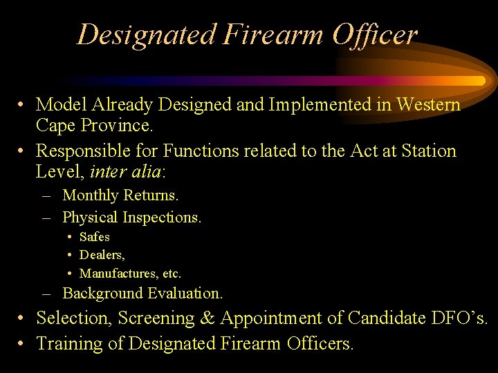 Designated Firearm Officer • Model Already Designed and Implemented in Western Cape Province. •