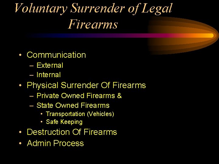 Voluntary Surrender of Legal Firearms • Communication – External – Internal • Physical Surrender