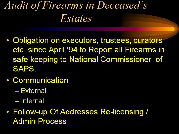 Audit of Firearms in Deceased’s Estates • Obligation on executors, trustees, curators etc. since
