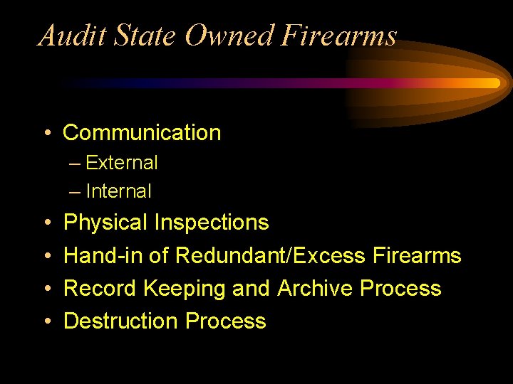 Audit State Owned Firearms • Communication – External – Internal • • Physical Inspections