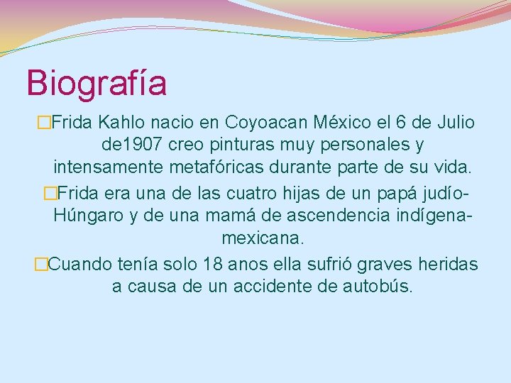 Biografía �Frida Kahlo nacio en Coyoacan México el 6 de Julio de 1907 creo
