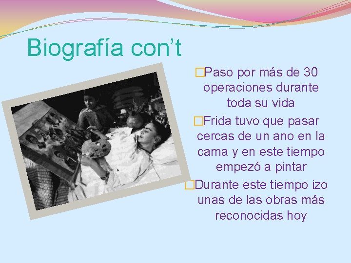 Biografía con’t �Paso por más de 30 operaciones durante toda su vida �Frida tuvo