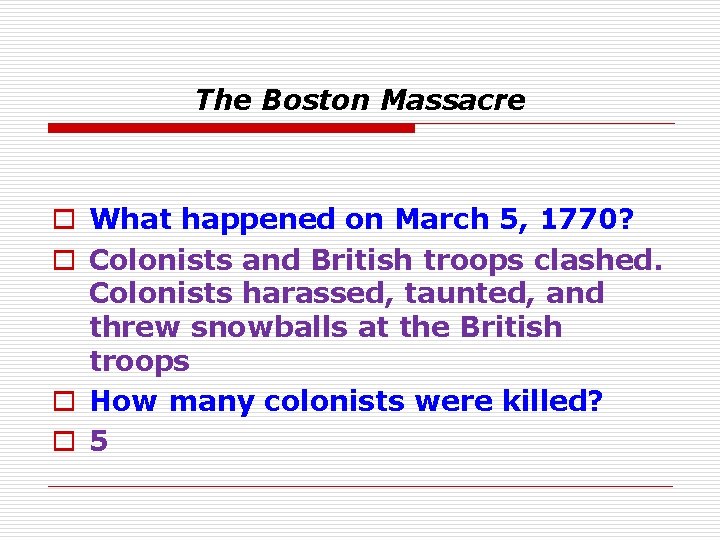 The Boston Massacre o What happened on March 5, 1770? o Colonists and British