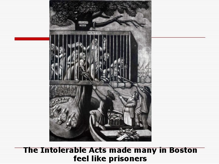 The Intolerable Acts made many in Boston feel like prisoners 