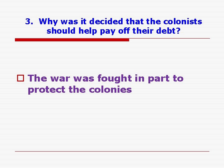 3. Why was it decided that the colonists should help pay off their debt?