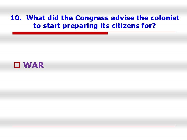 10. What did the Congress advise the colonist to start preparing its citizens for?