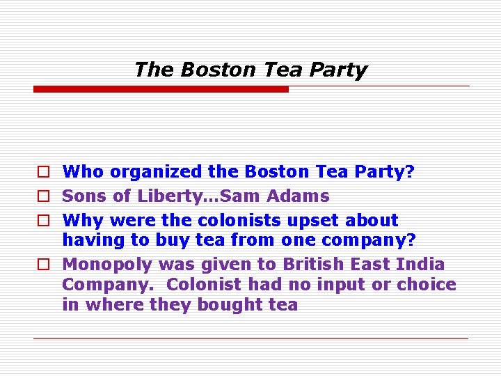 The Boston Tea Party o Who organized the Boston Tea Party? o Sons of