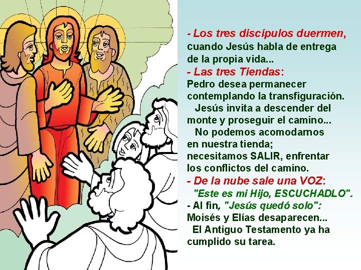 - Los tres discípulos duermen, cuando Jesús habla de entrega de la propia vida.