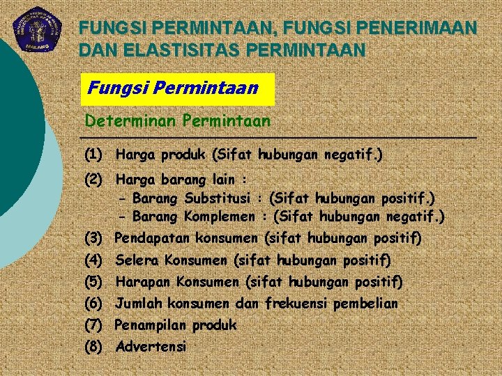 FUNGSI PERMINTAAN, FUNGSI PENERIMAAN DAN ELASTISITAS PERMINTAAN Fungsi Permintaan Determinan Permintaan (1) Harga produk FUNGSI PERMINTAAN, FUNGSI PENERIMAAN DAN ELASTISITAS PERMINTAAN Fungsi Permintaan Determinan Permintaan (1) Harga produk