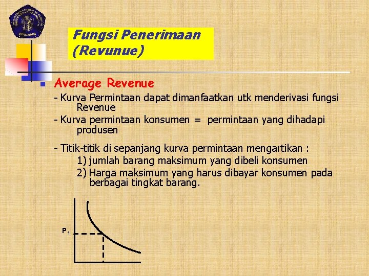 Fungsi Penerimaan (Revunue) n Average Revenue - Kurva Permintaan dapat dimanfaatkan utk menderivasi fungsi