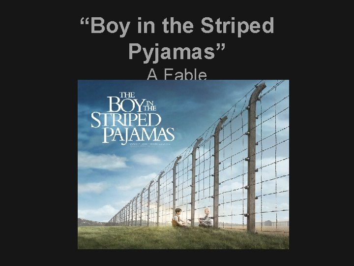 “Boy in the Striped Pyjamas” A Fable 