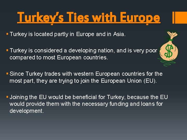 Turkey’s Ties with Europe § Turkey is located partly in Europe and in Asia.