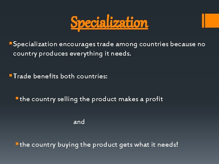 Specialization § Specialization encourages trade among countries because no country produces everything it needs.