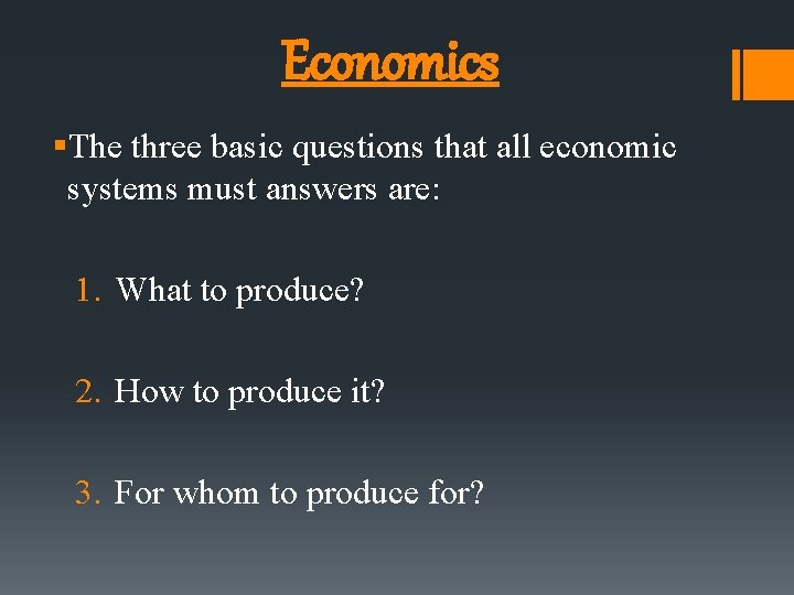 Economics §The three basic questions that all economic systems must answers are: 1. What