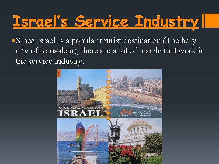 Israel’s Service Industry § Since Israel is a popular tourist destination (The holy city