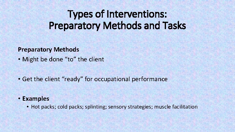 Types of Interventions: Preparatory Methods and Tasks Preparatory Methods • Might be done “to” Types of Interventions: Preparatory Methods and Tasks Preparatory Methods • Might be done “to”