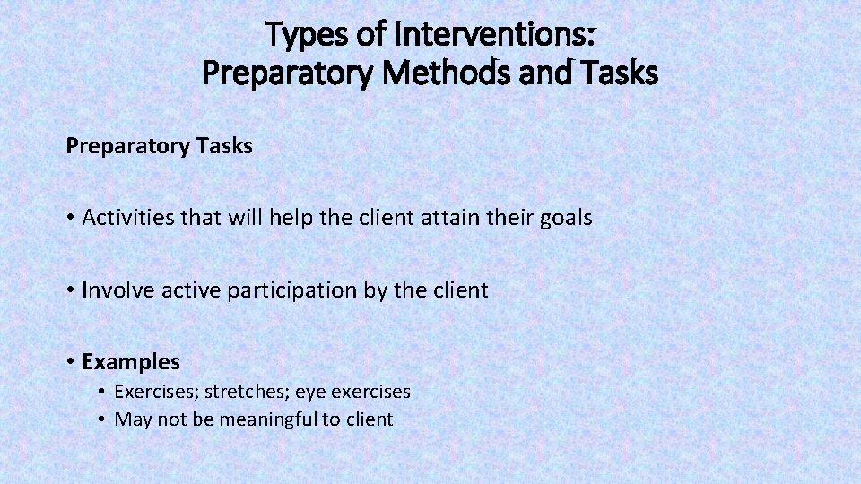 Types of Interventions: Preparatory Methods and Tasks Preparatory Tasks • Activities that will help Types of Interventions: Preparatory Methods and Tasks Preparatory Tasks • Activities that will help