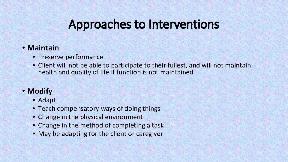 Approaches to Interventions • Maintain • Preserve performance – • Client will not be Approaches to Interventions • Maintain • Preserve performance – • Client will not be