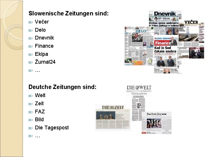 Slowenische Zeitungen sind: Večer Delo Dnevnik Finance Ekipa Žurnal 24 … Deutche Zeitungen sind: