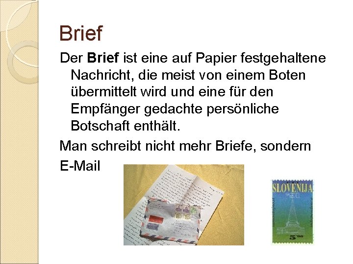 Brief Der Brief ist eine auf Papier festgehaltene Nachricht, die meist von einem Boten