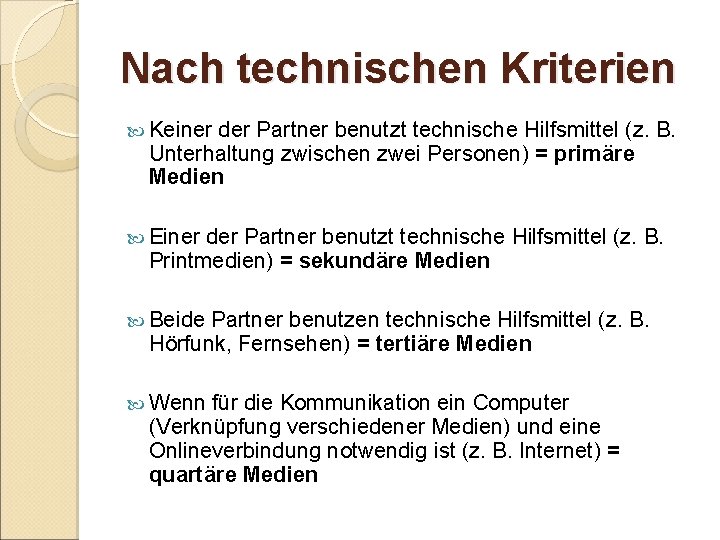 Nach technischen Kriterien Keiner der Partner benutzt technische Hilfsmittel (z. B. Unterhaltung zwischen zwei