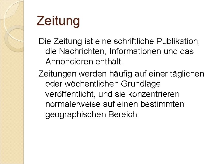 Zeitung Die Zeitung ist eine schriftliche Publikation, die Nachrichten, Informationen und das Annoncieren enthält.