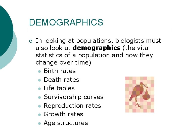 DEMOGRAPHICS ¡ In looking at populations, biologists must also look at demographics (the vital