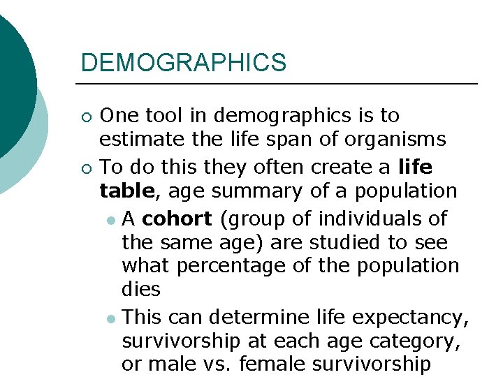 DEMOGRAPHICS ¡ ¡ One tool in demographics is to estimate the life span of