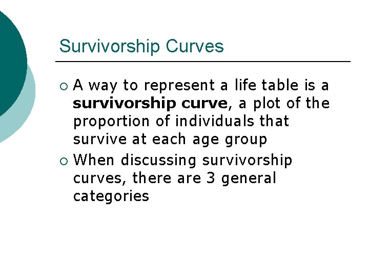 Survivorship Curves A way to represent a life table is a survivorship curve, a