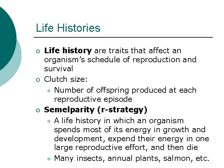 Life Histories ¡ ¡ ¡ Life history are traits that affect an organism’s schedule