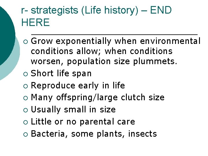 r- strategists (Life history) – END HERE Grow exponentially when environmental conditions allow; when