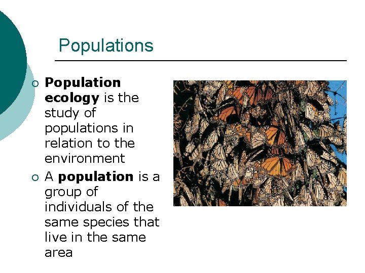 Populations ¡ ¡ Population ecology is the study of populations in relation to the