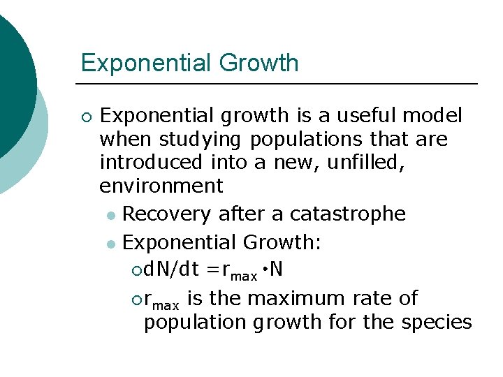 Exponential Growth ¡ Exponential growth is a useful model when studying populations that are