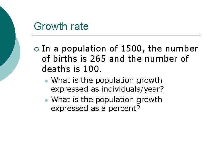 Growth rate ¡ In a population of 1500, the number of births is 265