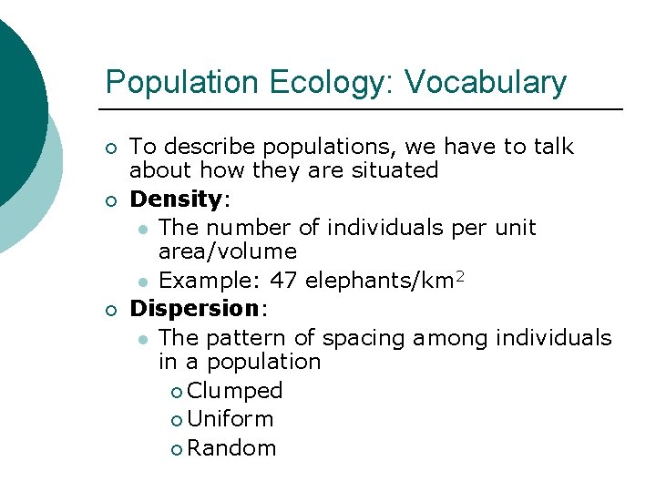 Population Ecology: Vocabulary ¡ ¡ ¡ To describe populations, we have to talk about
