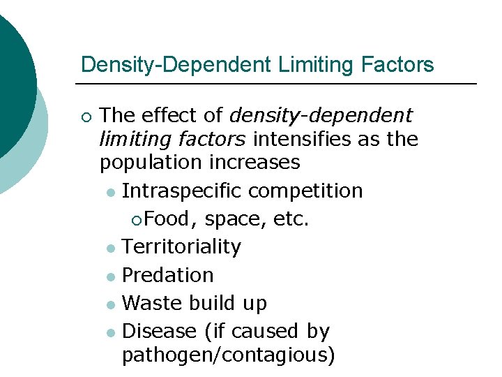 Density-Dependent Limiting Factors ¡ The effect of density-dependent limiting factors intensifies as the population