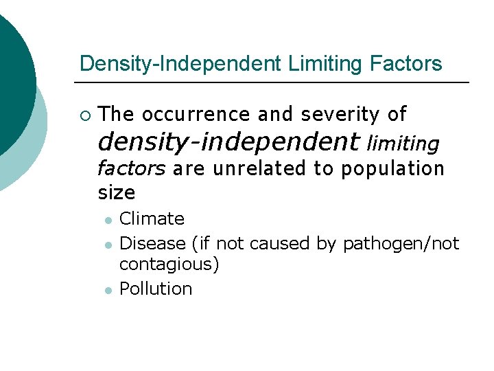 Density-Independent Limiting Factors ¡ The occurrence and severity of density-independent limiting factors are unrelated