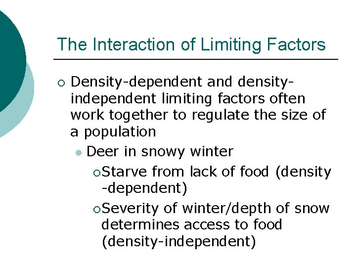 The Interaction of Limiting Factors ¡ Density-dependent and densityindependent limiting factors often work together