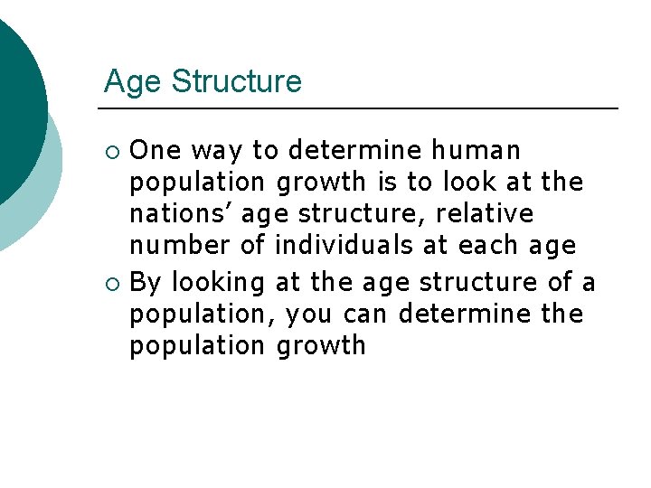 Age Structure One way to determine human population growth is to look at the